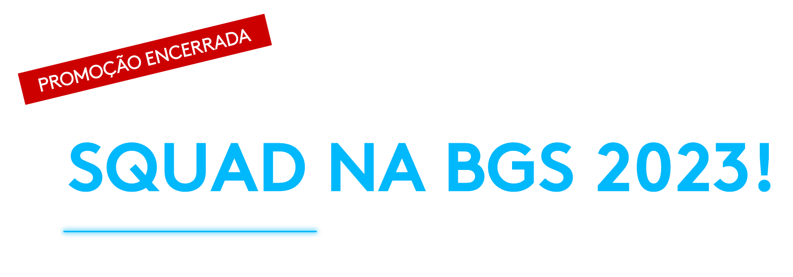 Você e seu squad na BGS 2023! Brasil Game Show 2023 11 a 15 de Outubro